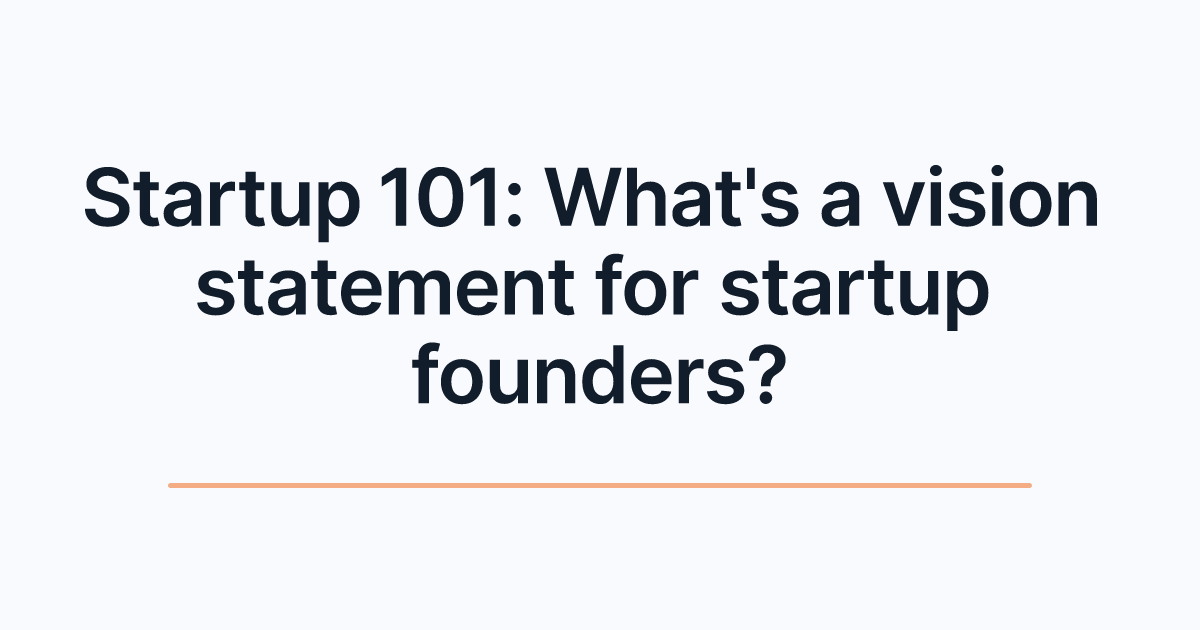 Startup 101: What's a vision statement for startup founders?